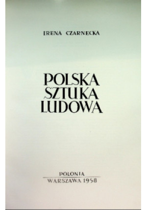 Polska sztuka ludowa - Irena Czarnecka - książka  wyd. 1958