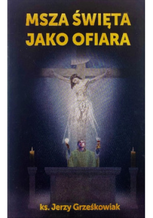 Msza święta jako Ofiara - Jerzy Grześkowiak - książka  wyd. 2018
