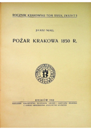 Pożar Krakowa 1850 R. Tom XXXII - Juliusz Demel - książka historyczna wyd. 1952