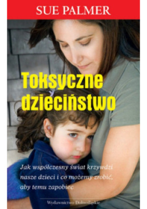 Toksyczne dzieciństwo - Sue Palmer - książka  wyd. 2007