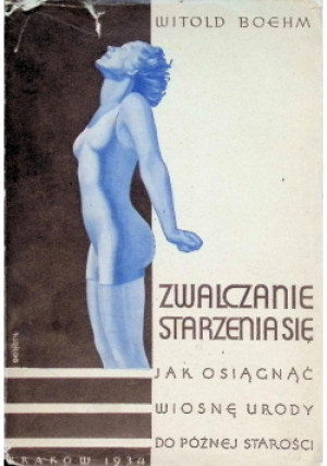 Zwalczanie starzenia się 1934 r. - Witold Boehm - książka  wyd. 1934