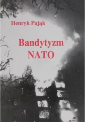 Bandytyzm NATO - Henryk Pająk - książka historyczna wyd. 1999