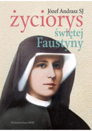 Życiorys Świętej Faustyny - Józef Andrasz - książka  wyd. 2015