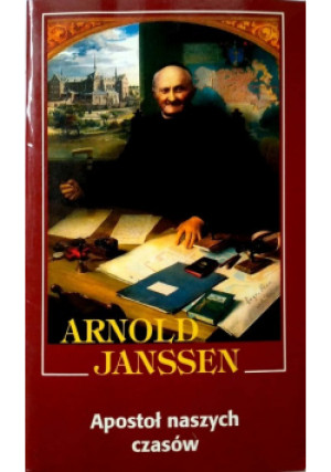 Apostoł Naszych Czasów - Arnold Janssen - książka  wyd. 2003