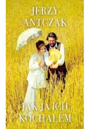 Jak ja ich kochałem - Jerzy Antczak - książka  wyd. 2020