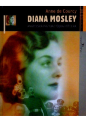 Diana Mosley Angielska przyjaciółka Hitlera - Anne de Courcy - książka historyczna wyd. 2005