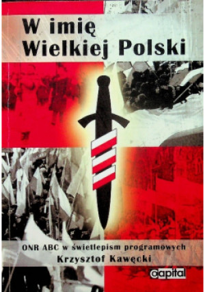 W imię Wielkiej Polski - Krzysztof Kawęcki - książka historyczna wyd. 2013