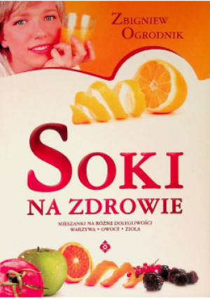 Soki na zdrowie - Zbigniew Ogrodnik - książka  wyd. 2005