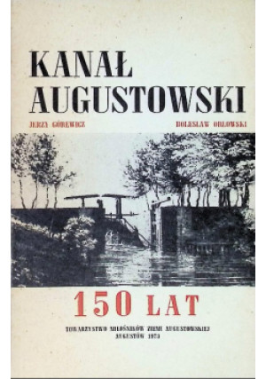 Kanał Augustowski 150 lat - Bolesław Orłowski, Jerzy Górewicz - książka  wyd. 1973