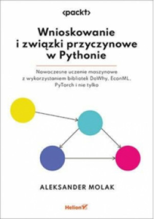 Wnioskowanie i związki przyczynowe w Pythonie. - Aleksander Molak - książka  wyd. 2024