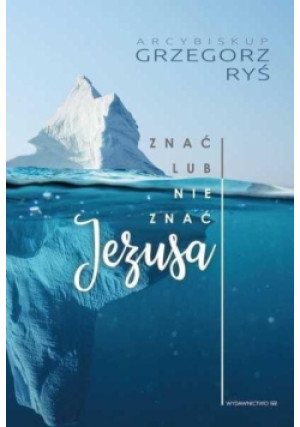 Znać lub nie znać Jezusa - Grzegorz Ryś - książka  wyd. 2019