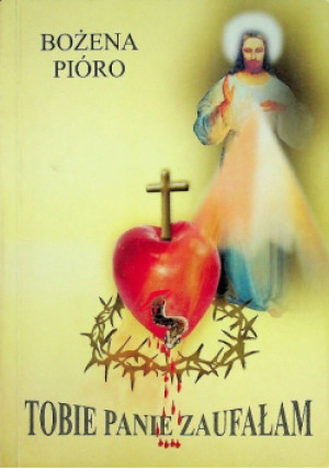 Tobie Panie zaufałam - Bożena Pióro - książka  wyd. 2004