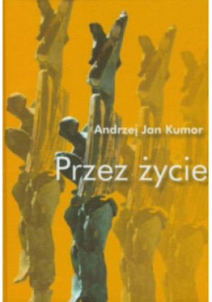 Przez życie - Andrzej Jan Kumor - książka historyczna wyd. 2009