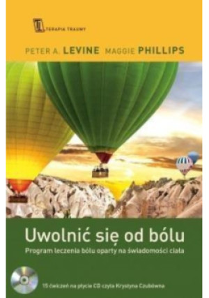 Uwolnić się od bólu - Peter A. Levine, Maggie Phillips - książka  wyd. 2016
