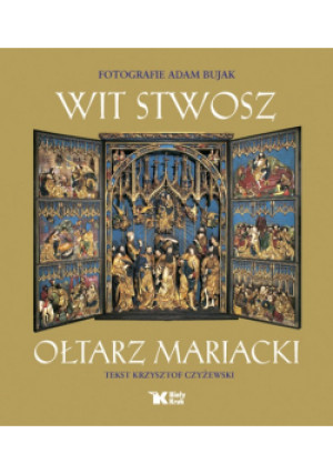 Wit Stwosz Ołtarz Mariacki - Adam Bujak - książka  wyd. 2007