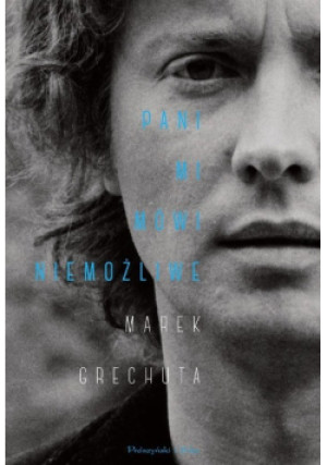 Pani mi mówi niemożliwe - Marek Grechuta - książka historyczna wyd. 2017