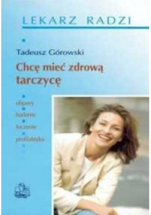 Chcę mieć zdrową tarczycę - Tadeusz Górowski - książka  wyd. 2002