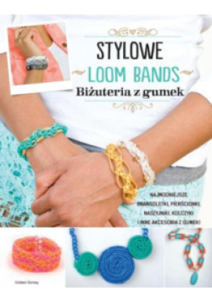 Loom Bands Stylowe - Colleen Dorsey - książka  wyd. 2014