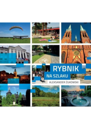 Rybnik na szlaku - Aleksander Żukowski - książka  wyd. 2016