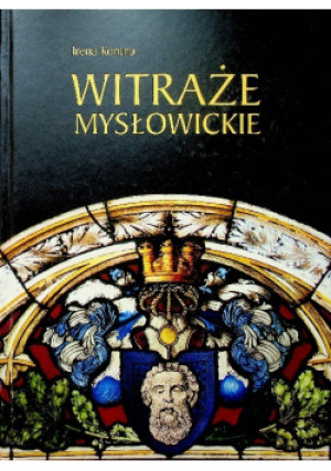 Witraże Mysłowickie - Irena Kontna - książka historyczna wyd. 2002