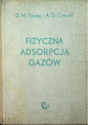 Fizyczna adsorpcja gazów - D. M. Young, A. D. Crowell - książka  wyd. 1968