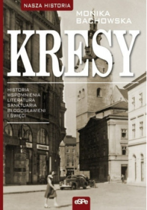Nasza historia Kresy - Monika Bachowska - książka historyczna wyd. 2010