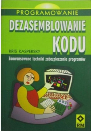 Dezasemblowanie kodu - Kris Kaspersky - książka  wyd. 2004