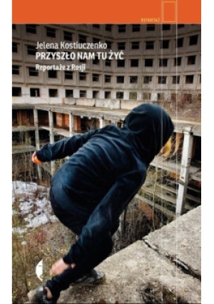 Przyszło nam tu żyć - Jelena Kostiuczenko - książka reportaż wyd. 2021