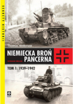 Niemiecka broń pancerna Tom 1 1939-1942 - Thomas Anderson - książka  wyd. 2022