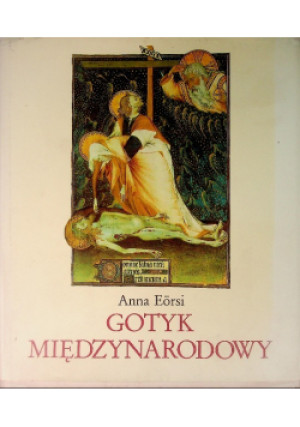 Gotyk międzynarodowe - Anna Eorsi - książka historyczna wyd. 1984