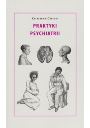 Praktyki psychiatrii - Katarzyna Czeczot - książka  wyd. 2018
