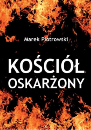 Kościół oskarżony - Marek Piotrowski - książka  wyd. 2016
