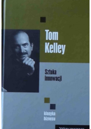 Sztuka innowacji - Tom Kelley - książka  wyd. 2010