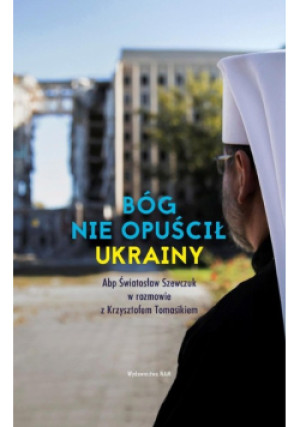 Bóg nie opuścił Ukrainy - Krzysztof Tomasik, Światosław Szewczuk - książka  wyd. 2023