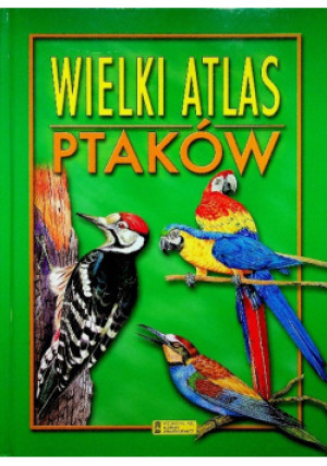 Wielki atlas ptaków - Grzegorz Wójcik - książka  wyd. 2004