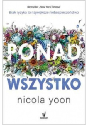 Ponad wszystko - Nicola Yoon - książka  wyd. 2016