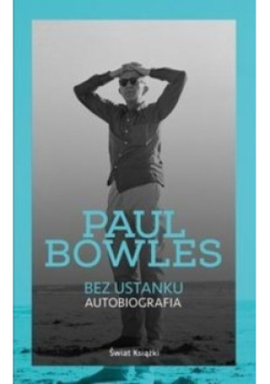 Bez ustanku Autobiografia - Paul Bowles - książka  wyd. 2014