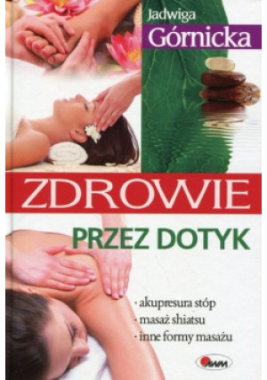 Zdrowie przez dotyk - Jadwiga Górnicka - książka  wyd. 2011