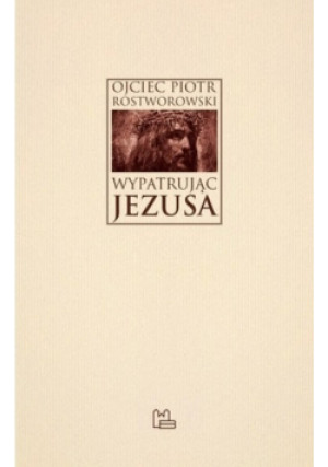 Wypatrując Jezusa - Piotr Rostworowski - książka  wyd. 2020