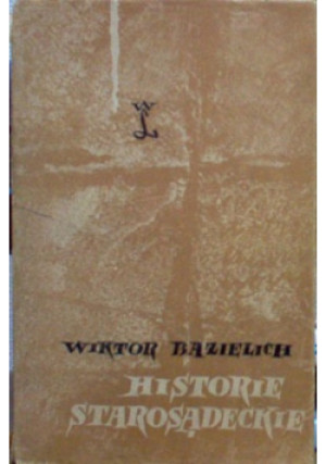Historie starosądeckie - Wiktor Bazielich - książka historyczna wyd. 1965