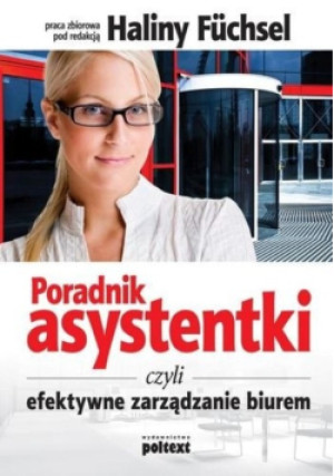 Poradnik asystentki czyli efektywne zarządzanie biurem - Halina Fuchsel - książka  wyd. 2011