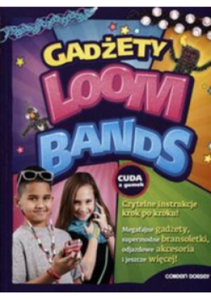 Loom Bands Gadżety - Colleen Dorsey - książka  wyd. 2014
