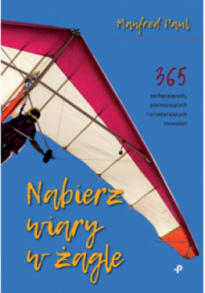 Nabierz wiary w żagle - Manfred Paul - książka  wyd. 2023