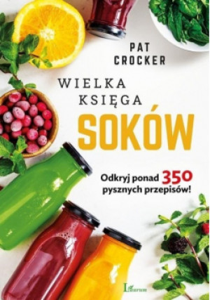 Wielka księga soków - Pat Crocker - książka  wyd. 2020