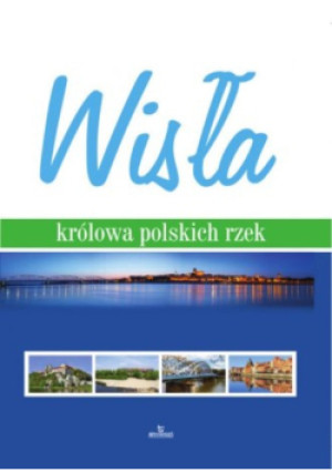 Wisła królowa polskich rzek - książka  wyd. 2017