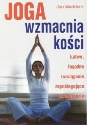 Joga wzmacnia kości - Jan Maddern - książka  wyd. 2005