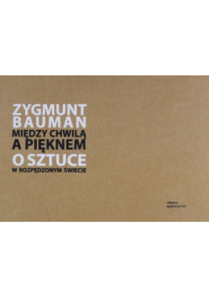 Między chwilą a pięknem - Zygmunt Bauman - książka  wyd. 2010