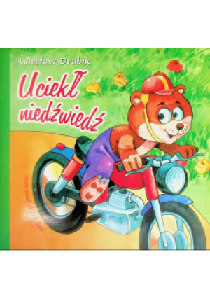 Uciekł niedźwiedź! - Wiesław Drabik - książka  wyd. 2009