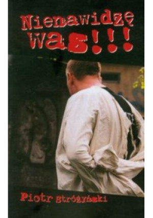 Nienawidzę was - Piotr Stróżyński - książka  wyd. 2010
