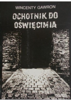 Ochotnik do Oświęcimia - Wincenty Gawron - książka historyczna wyd. 1992
